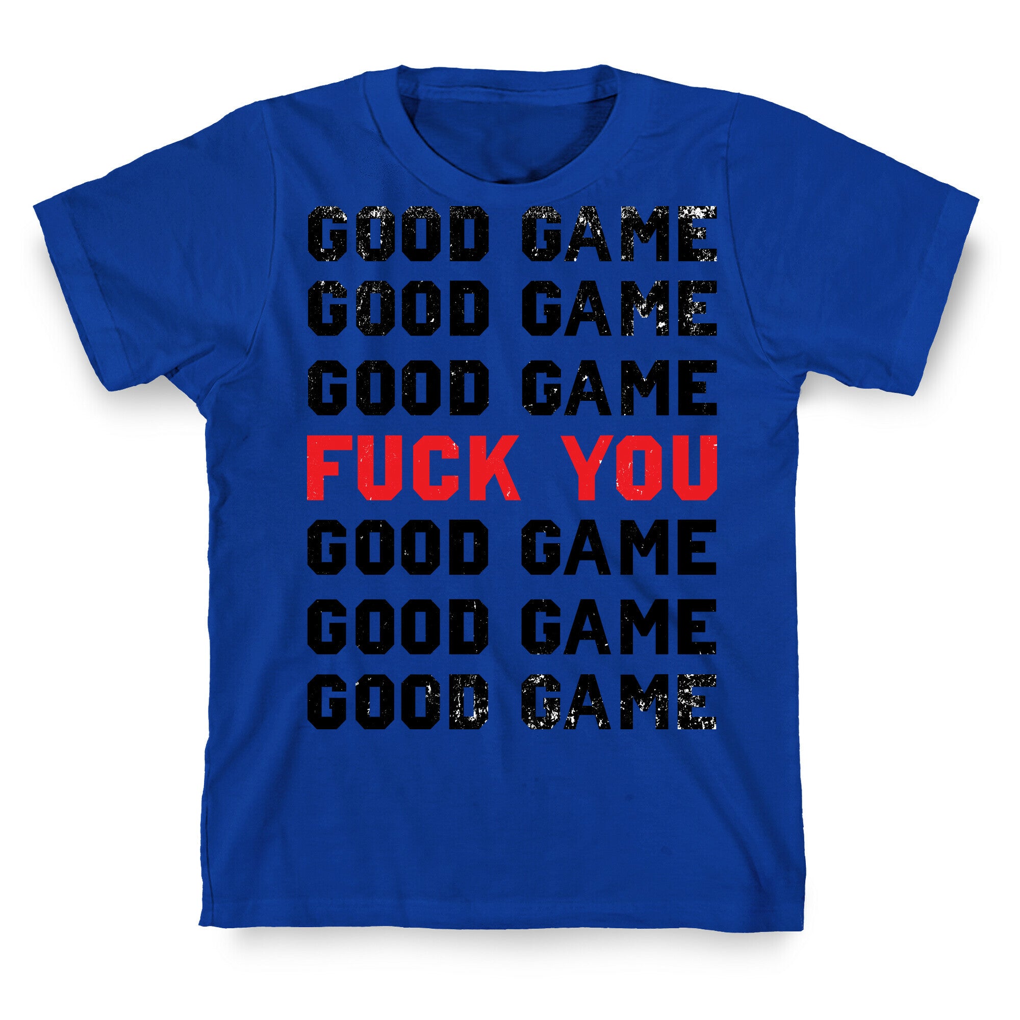 Good Game Good Game Good Game Fuck You Good Game Good Game Good Game T-Shirt